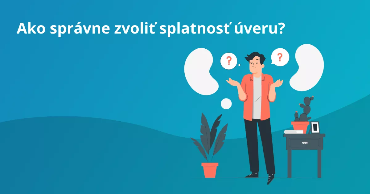  Ako správne zvoliť splatnosť úveru?